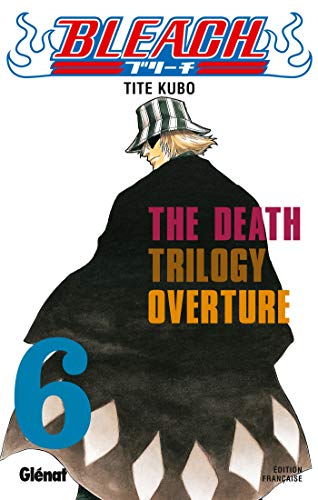 BLEACH : THE DEATH TRILOGY OVERTURE : T6